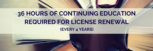 36 Credit Hours of Continuing Education required every fours to maintain an active license
